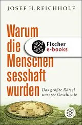 E-Book (epub) Warum die Menschen sesshaft wurden von Josef H. Reichholf