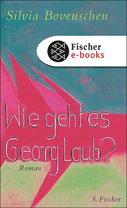 E-Book (epub) Wie geht es Georg Laub? von Silvia Bovenschen