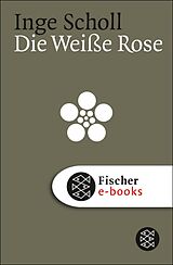 E-Book (epub) Die Weiße Rose von Inge Scholl