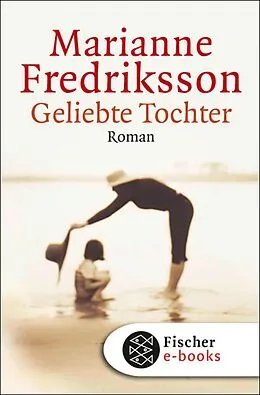 E-Book (epub) Geliebte Tochter von Marianne Fredriksson