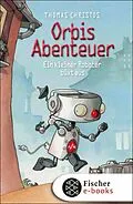 E-Book (epub) Orbis Abenteuer  Ein kleiner Roboter büxt aus von Thomas Christos