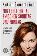 E-Book (epub) Mir fehlt ein Tag zwischen Sonntag und Montag von Katrin Bauerfeind