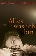 E-Book (epub) Alles, was ich bin von Anna Funder