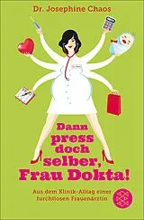 E-Book (epub) Dann press doch selber, Frau Dokta! von Josephine Chaos