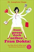 E-Book (epub) Dann press doch selber, Frau Dokta! von Josephine Chaos