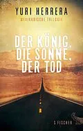 E-Book (epub) Der König, die Sonne, der Tod von Yuri Herrera