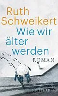 E-Book (epub) Wie wir älter werden von Ruth Schweikert