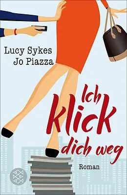 E-Book (epub) Ich klick dich weg von Lucy Sykes, Jo Piazza