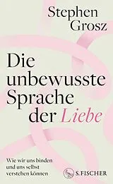 E-Book (epub) Die unbewusste Sprache der Liebe von Stephen Grosz