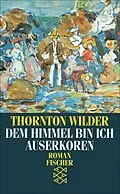 E-Book (epub) Dem Himmel bin ich auserkoren von Thornton Wilder