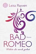 E-Book (epub) Bad Romeo - Wohin du auch gehst von Leisa Rayven