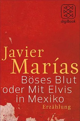 E-Book (epub) Böses Blut oder Mit Elvis in Mexiko von Javier Marías