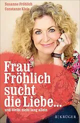 E-Book (epub) Frau Fröhlich sucht die Liebe ... und bleibt nicht lang allein von Susanne Fröhlich, Constanze Kleis