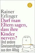 E-Book (epub) Darf man Eltern sagen, dass ihre Kinder nerven? von Rainer Erlinger
