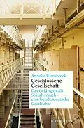 E-Book (epub) Geschlossene Gesellschaft. Das Gefängnis als Sozialversuch  eine bundesdeutsche Geschichte von Annelie Ramsbrock
