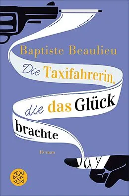 E-Book (epub) Die Taxifahrerin, die das Glück brachte von Baptiste Beaulieu