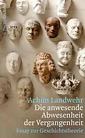 E-Book (epub) Die anwesende Abwesenheit der Vergangenheit von Achim Landwehr