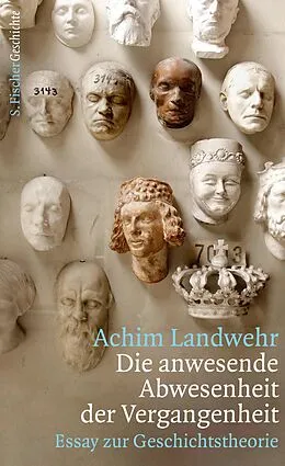 E-Book (epub) Die anwesende Abwesenheit der Vergangenheit von Achim Landwehr