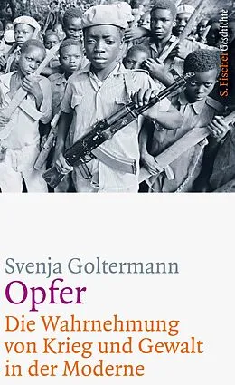 E-Book (epub) Opfer  Die Wahrnehmung von Krieg und Gewalt in der Moderne von Svenja Goltermann