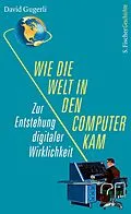 E-Book (epub) Wie die Welt in den Computer kam von David Gugerli