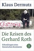 E-Book (epub) Die Reisen des Gerhard Roth von Klaus Dermutz