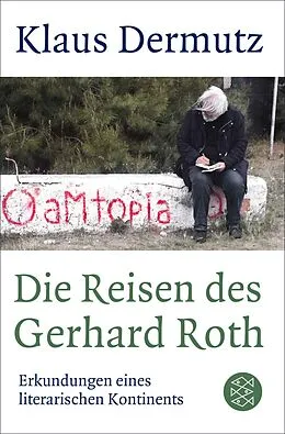 E-Book (epub) Die Reisen des Gerhard Roth von Klaus Dermutz