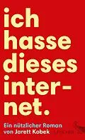 E-Book (epub) Ich hasse dieses Internet. Ein nützlicher Roman von Jarett Kobek