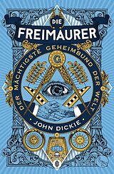 E-Book (epub) Die Freimaurer  Der mächtigste Geheimbund der Welt von John Dickie