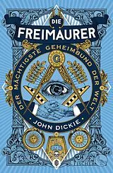 E-Book (epub) Die Freimaurer  Der mächtigste Geheimbund der Welt von John Dickie