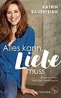 E-Book (epub) Alles kann, Liebe muss von Katrin Bauerfeind