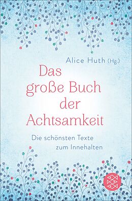 E-Book (epub) Das große Buch der Achtsamkeit - Die schönsten Texte zum Innehalten von Alice Huth