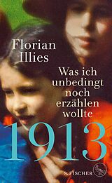 E-Book (epub) 1913  Was ich unbedingt noch erzählen wollte von Florian Illies