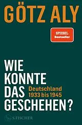 E-Book (epub) Wie konnte das geschehen? Deutschland 1933 bis 1945 von Götz Aly