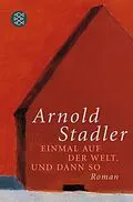 E-Book (epub) Einmal auf der Welt. Und dann so von Arnold Stadler