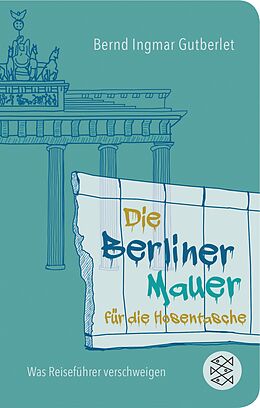 E-Book (epub) Die Berliner Mauer für die Hosentasche von Bernd Ingmar Gutberlet