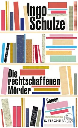 E-Book (epub) Die rechtschaffenen Mörder von Ingo Schulze