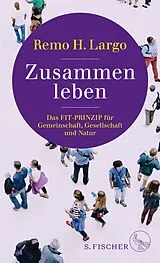 E-Book (epub) Zusammen leben. Das Fit-Prinzip für Gemeinschaft, Gesellschaft und Natur von Remo H. Largo