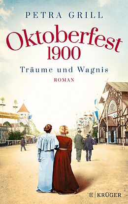 E-Book (epub) Oktoberfest 1900 - Träume und Wagnis von Petra Grill