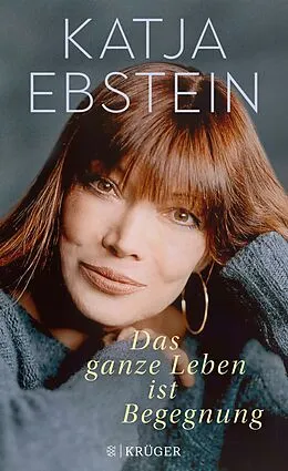 E-Book (epub) Das ganze Leben ist Begegnung von Katja Ebstein