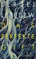 E-Book (epub) Das perfekte Gift von Sergej Lebedew