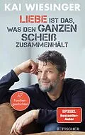 E-Book (epub) Liebe ist das, was den ganzen Scheiß zusammenhält von Kai Wiesinger