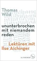 E-Book (epub) ununterbrochen mit niemandem reden von Thomas Wild