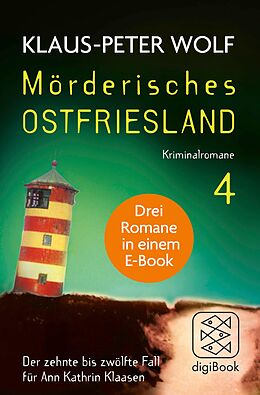 E-Book (epub) Mörderisches Ostfriesland IV. Ann Kathrin Klaasens zehnter bis zwölfter Fall in einem E-Book von Klaus-Peter Wolf