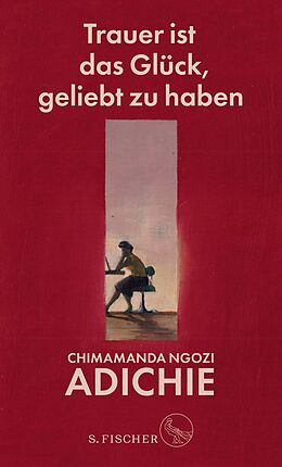 E-Book (epub) Trauer ist das Glück, geliebt zu haben von Chimamanda Ngozi Adichie
