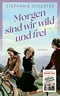 E-Book (epub) Morgen sind wir wild und frei von Stephanie Schuster
