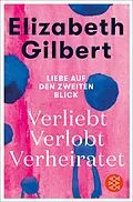 E-Book (epub) Verliebt Verlobt Verheiratet von Elizabeth Gilbert