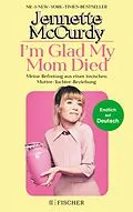 E-Book (epub) I'm Glad My Mom Died von Jennette McCurdy