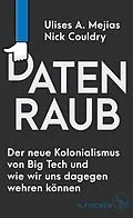 E-Book (epub) Datenraub  Der neue Kolonialismus von Big Tech und wie wir uns dagegen wehren können von Ulises A. Mejias, Nick Couldry