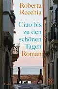 E-Book (epub) Ciao bis zu den schönen Tagen von Roberta Recchia