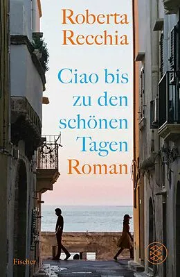 E-Book (epub) Ciao bis zu den schönen Tagen von Roberta Recchia